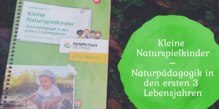 Kleine Naturspielkinder – Naturpädagogik in den ersten 3 Lebensjahren (Buchvorstellung + Verlosung!)