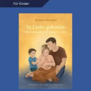 Barbara Drechsel: In Liebe geboren – Meine Schwester Lilli kommt zur Welt
